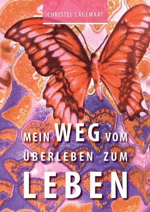 Mein Weg vom Überleben zum Leben von Lagemaat,  Christel, Müller-Schäfer,  Anne