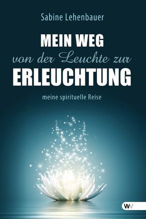 Mein Weg von der Leuchte zur Erleuchtung von Lehenbauer,  Sabine