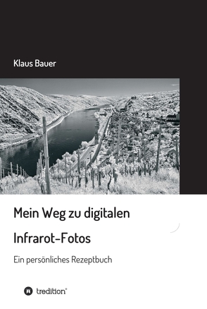 Mein Weg zu digitalen Infrarot-Fotos von Bauer,  Klaus