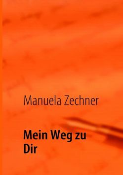 Mein Weg zu Dir von Zechner,  Manuela