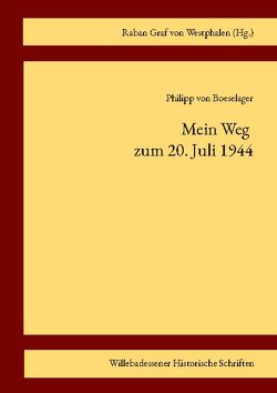 Mein Weg zum 20. Juli 1944 von Boeselager,  Philipp von, Grasse,  Gerd, Thalmaier,  Thomas, Westphalen,  Raban von