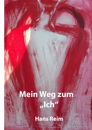 Mein Weg zum „Ich“ von Reim,  Hans