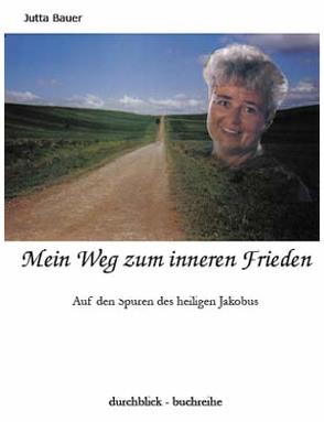 Mein Weg zum inneren Frieden von Bauer,  Jutta