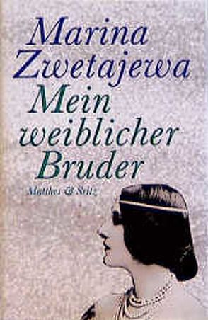 Mein weiblicher Bruder von Dutli,  Ralph, Zwetajewa,  Marina