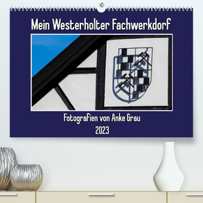 Mein Westerholter Fachwerkdorf (Premium, hochwertiger DIN A2 Wandkalender 2023, Kunstdruck in Hochglanz) von Grau,  Anke