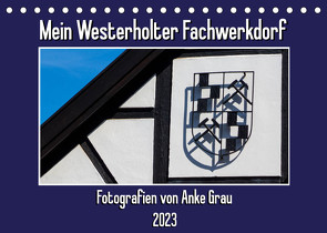 Mein Westerholter Fachwerkdorf (Tischkalender 2023 DIN A5 quer) von Grau,  Anke