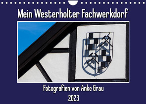 Mein Westerholter Fachwerkdorf (Wandkalender 2023 DIN A4 quer) von Grau,  Anke