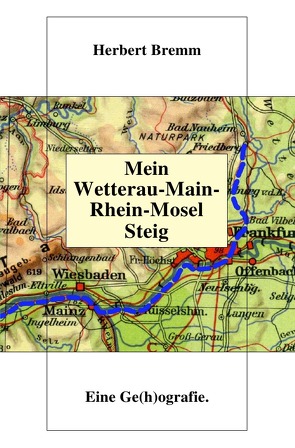 Mein Wetterau-Main-Rhein-Mosel Steig von Bremm,  Herbert