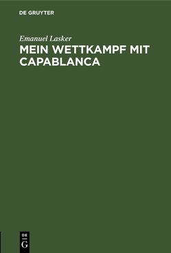 Mein Wettkampf mit Capablanca von Lasker,  Emanuel