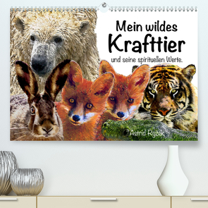 Mein wildes Krafttier und seine spirituellen Werte. (Premium, hochwertiger DIN A2 Wandkalender 2021, Kunstdruck in Hochglanz) von Ryzek,  Astrid