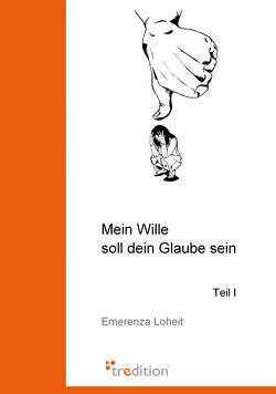 Mein Wille soll dein Glaube sein von Loheit,  Emerenza, Perales-Serra,  Daniella, Pirschalawa,  Tamara