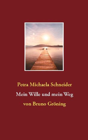 Mein Wille und mein Weg von Schneider,  Petra Michaela