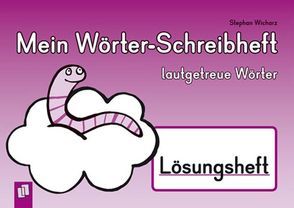 Mein Wörter-Schreibheft – lautgetreue Wörter – Lösungsheft von Boretzki,  Anja, Wicharz,  Stephan