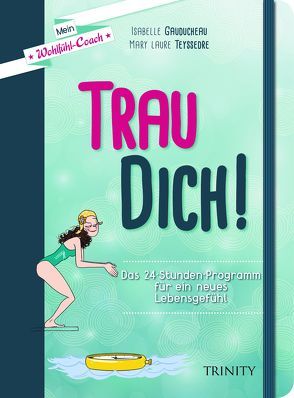 Mein Wohlfühl-Coach – Trau dich! von Gauducheau,  Isabelle, Lambda,  Sophie, Seele-Nyima,  Claudia, Teyssedre,  Mary Laure