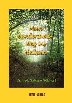 Mein wundersamer Weg ins Heilsein von Dr. Götz-Keil,  Gabriele