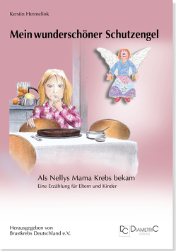 Mein wunderschöner Schutzengel! Als Nellys Mama Krebs bekam von Dr. Hermelink,  Kerstin, Hundt,  Eckhard