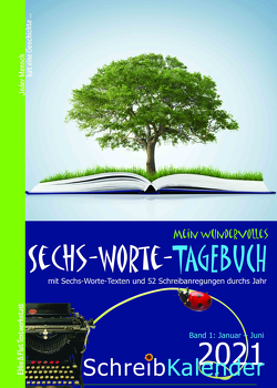 Mein wundervolles Sechs-Worte-Tagebuch 2021 von Bradley,  Martin, Drischel,  Marita, Hindler,  Daliah, Knüppel,  Sabrina, Kreuz,  Johanna, Molik-Riemer,  Traute, Sebek,  Rosemarie Philomena, Tschanter,  Manuela, Zachhuber,  Monika