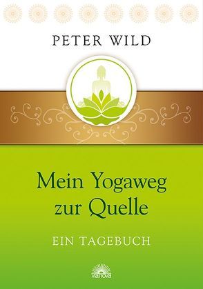 Mein Yogaweg zur Quelle von Wild,  Peter