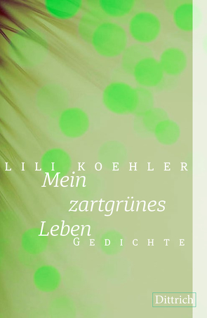 Mein zartgrünes Leben von Koehler,  Lili