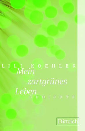 Mein zartgrünes Leben von Koehler,  Lili