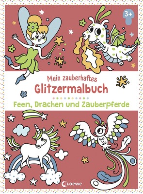 Mein zauberhaftes Glitzermalbuch – Feen, Drachen und Zauberpferde