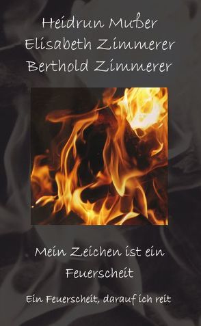 Mein Zeichen ist ein Feuerscheit von Mußer,  Heidrun, Zimmerer,  Berthold, Zimmerer,  Elisabeth