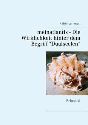 meinatlantis – Die Wirklichkeit hinter dem Begriff „Dualseelen“ von Lammert,  Katrin