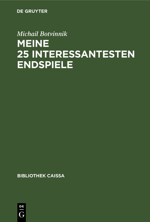 Meine 25 interessantesten Endspiele von Botvinnik,  Michail