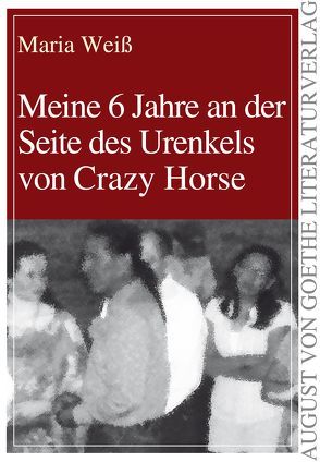 Meine 6 Jahre an der Seite des Urenkels von Crazy Horse von Weiß,  Maria