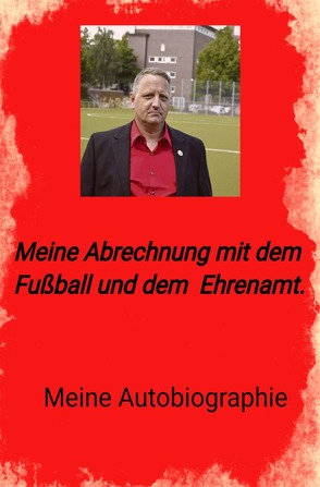Meine Abrechnung mit dem Fußball und Ehrenamt von Block,  Olaf