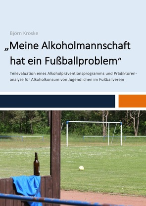 „Meine Alkoholmannschaft hat ein Fußballproblem“ von Kröske,  Björn