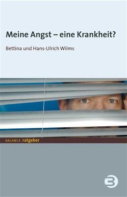 Meine Angst – eine Krankheit? von Wilms,  Bettina, Wilms,  Hans U