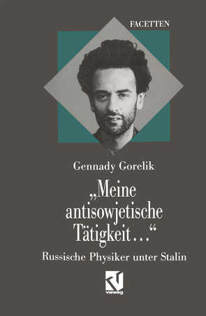 „Meine antisowjetische Tätigkeit…“ von Gorelik,  Gennadij E.