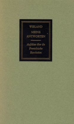 Meine Antworten. Aufsätze über die französische Revolution. 1789-1793 von Martini,  Fritz, Wieland,  Christoph Martin