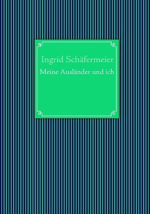 Meine Ausländer und ich von Schäfermeier,  Ingrid