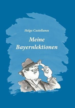 Meine Bayernlektionen von Castellanos,  Helga