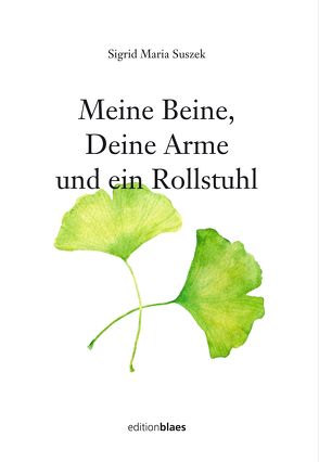 Meine Beine, deine Arme und ein Rollstuhl von Suszek,  Sigrid Maria