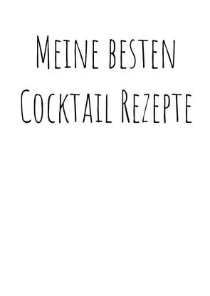 Meine besten Cocktailrezepte zum Selberschreiben von Zehm,  Paul