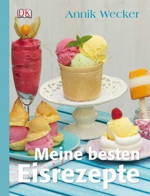 Meine besten Eisrezepte von Wecker,  Annik