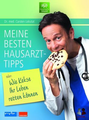 Meine besten Hausarzttipps oder: Wie Kekse Ihr Leben retten können von Lekutat,  Carsten