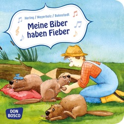 Meine Biber haben Fieber. Mini-Bilderbuch. von Bohnstedt,  Antje, Hering,  Wolfgang, Meyerholz,  Bernd