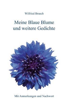 Meine Blaue Blume und weitere Gedichte von Brusch,  Wilfried