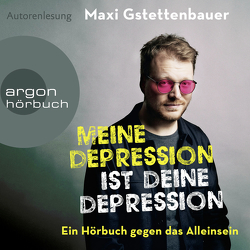 Meine Depression ist deine Depression von Gstettenbauer,  Eva, Gstettenbauer,  Maxi, Sträter,  Torsten