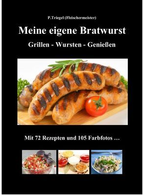 Meine eigene Bratwurst , Grillen – Wursten – Genießen von Triegel,  Peggy