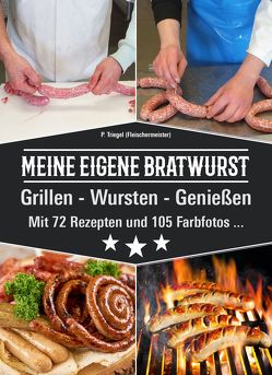 MEINE EIGENE BRATWURST Grillen-Wursten-Genießen von Peggy,  Triegel