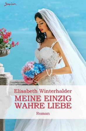 Meine einzig wahre Liebe von Winterhalder,  Elisabeth