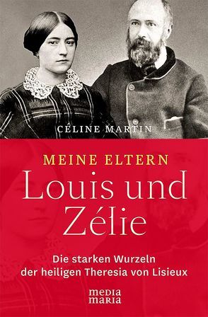 Meine Eltern Louis und Zélie von Martin,  Céline, Vosen,  Klaus-Peter