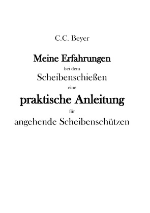 Meine Erfahrungen bei dem Scheibenschießen von Beyer,  C.C., Finze,  Wolfgang