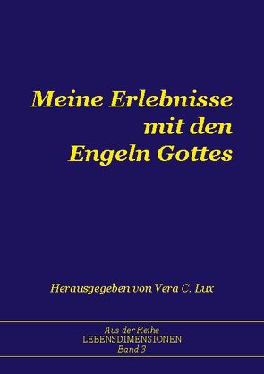 Meine Erlebnisse mit den Engeln Gottes von Lux,  Vera C.