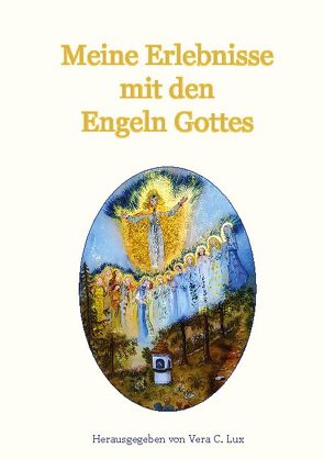 Meine Erlebnisse mit den Engeln Gottes von Lux,  Vera C.